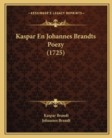 Kaspar En Johannes Brandts Poezy (1725) 1166210944 Book Cover