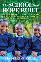 The School That Hope Built: The inspirational Australian woman using education to fight poverty in Africa 1760878324 Book Cover