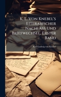 K. L. Von Knebel's Literarischer Nachlass Und Briefwechsel, Erster Band 0270679456 Book Cover