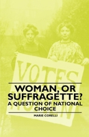 Woman, Or Suffragette? - A Question of National Choice 1446522261 Book Cover