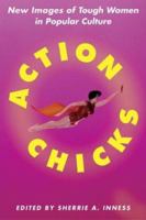 Action Chicks: New Images of Tough Women in Popular Culture 1403963967 Book Cover