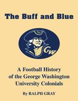 The Buff and Blue: A Football History of the George Washington Colonials 1539749770 Book Cover