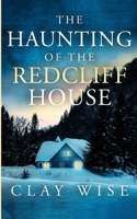 The Haunting of the Redcliff House (A Riveting Haunted House Mystery Series) B0CVLGSLFV Book Cover