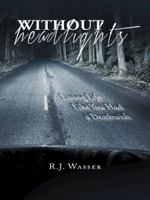 Without Headlights: Living Life Like You Had a Deathwish 1496933540 Book Cover