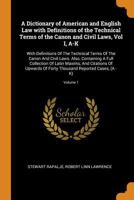 A Dictionary of American and English Law with Definitions of the Technical Terms of the Canon and Civil Laws, Vol I, A-K: With Definitions Of The ... Thousand Reported Cases, (A - K); Volume 1 1016120478 Book Cover