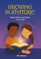 GROWING IN STATURE: Helping Children and Families Grow in Faith 191941150X Book Cover