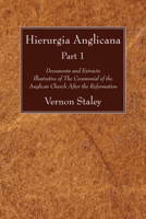 Hierurgia Anglicana Part One: Documents And Extracts Illustrative Of The Ceremonial Of The Anglican Church After The Reformation 1606083597 Book Cover