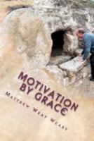Motivation By Grace: Easily Understand Who You Really Are 1478305088 Book Cover