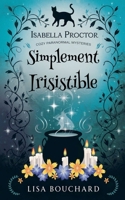 Simplement Irisistible (Les Enquêtes Paranormales Cozy d'Isabella Proctor) (French Edition) B0GY1H3Y4S Book Cover