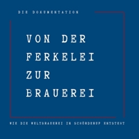 VON DER FERKELEI ZUR BRAUEREI: wie die Weltbrauerei in Schörderup entsteht, Ein Buch über Herkunft , Heimat und die Kraft neuer Ideen. Norddeutsch, ehrlich , echt. (German Edition) B0FN89DBZY Book Cover
