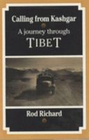 Calling from Kashgar: A Journey Through Tibet 095087017X Book Cover