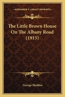 The Little Brown House On The Albany Road (1915) 1104313928 Book Cover