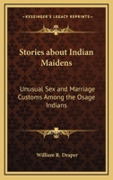 Stories about Indian Maidens: Unusual Sex and Marriage Customs Among the Osage Indians 1168675855 Book Cover
