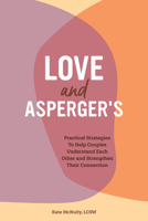 Love and Asperger's: Practical Strategies To Help Couples Understand Each Other and Strengthen Their Connection 1647397243 Book Cover