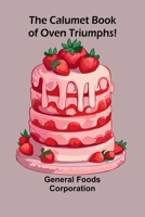 The Calumet Book of Oven Triumphs! 9364739108 Book Cover