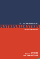 The Political Economy of Nationalisation in Britain, 1920–1950 0521892562 Book Cover