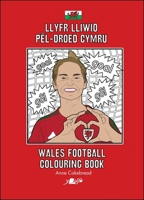 Llyfr Lliwio Pêl-droed Cymru | Wales Football Colouring Book NEW EDITION (English and Welsh Edition) 1800997086 Book Cover