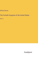 The Fortieth Congress of the United States: Vol. II 3382170027 Book Cover