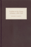 Lordship In The County Of Maine, c.890-1160 1843830868 Book Cover