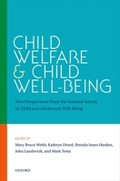 Child Welfare and Child Well-Being: New Perspectives From the National Survey of Child and Adolescent Well-Being 0195398467 Book Cover