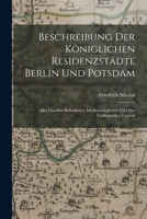 Beschreibung Der Königlichen Residenzstädte Berlin Und Potsdam: Aller Daselbst Befindlicher Merkwürdigkeiten Und Der Umliegenden Gegend 1016699336 Book Cover