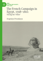The French Campaign in Egypt, 1798-1801: Facing the ‘Other’ (War, Culture and Society, 1750–1850) 3032000351 Book Cover