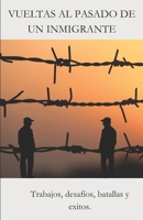 VUELTAS AL PASADO DE UN INMIGRANTE: Viajes de idas y venidas (Spanish Edition) B0DZ6JN6M6 Book Cover
