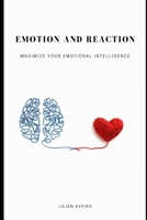 Emotion and Reaction: Maximize Your Emotional Intelligence B08T4H7CDD Book Cover