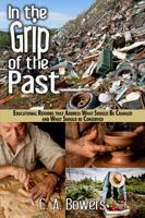 In the Grip of the Past: Educational Reforms That Address What Should Be Changed and What Should Be Conserved 0989129616 Book Cover