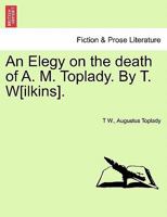 An Elegy on the death of A. M. Toplady. By T. W[ilkins]. 1241594945 Book Cover