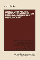 Alltag und Politik: Zur politischen Kultur einer unpolitischen Gesellschaft : eine Untersuchung zur erzahlenden Gegenwartsliteratur der DDR in den 70er Jahren (Studien zur Sozialwissenschaft) 3531118102 Book Cover