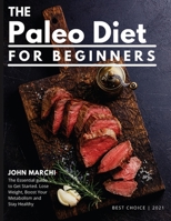 The Paleo Diet for Beginners: The Essential Guide to Get Started. Lose Weight, Boost Your Metabolism, and Stay Healthy 1914253434 Book Cover