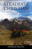 Steadfast Christian - A higher call to faith, family and hope 1432748793 Book Cover