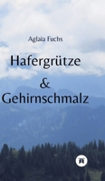 Hafergrütze & Gehirnschmalz: Ein Denk-Mal für die Corona-Zeit und die durch die Maßnahmen geprägten sozialen Verwerfungen. Diese spannende Erzählung ... wieder miteinander ins Gespräch zu kommen. 3384714954 Book Cover
