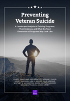 Preventing Veteran Suicide: A Landscape Analysis of Existing Programs, Their Evidence, and What the Next Generation of Programs May Look Like 1977414818 Book Cover