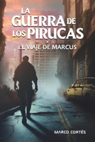 LA GUERRA DE LOS PIRUCAS: El viaje de Marcus (Spanish Edition) B0FKWXS4RD Book Cover