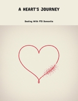 A Heart'S Journey: Dealing With Ftd Dementia B0FNNFJNZB Book Cover