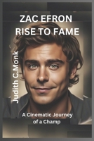 Zac Efron Rise to Fame: Cinematic Journey of a Champ B0F2S7S7TT Book Cover