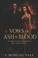 Vows of Ash & Blood: A Dark Mafia Romance (Ash & Blood Series) B0FD944Q9X Book Cover