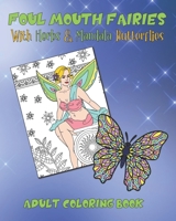 Foul Mouth Fairies Adult Coloring Book with Herbs and Mandala Butterflies: Rude Swear Word Coloring Pages For Fun, Stress Relief And Relaxation B08BF2PK7D Book Cover