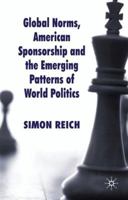 Global Norms, American Sponsorship and the Emerging Patterns of World Politics 0230241166 Book Cover