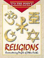 Religions: Encountering People of Other Faiths (To the Point: Confronting Youth Issues) 0687437024 Book Cover