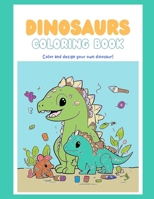 Dinosaur Coloring book: Color and design your own dinosaur! B0CTYHRHV3 Book Cover