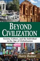 Beyond Civilization: Society, Culture, and the Individual in the Age of Globalization 1412854857 Book Cover