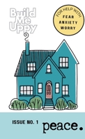 Build Me Uppy: PEACE: Issue No. 1- For Help with Fear, Anxiety and Worry 1304868966 Book Cover