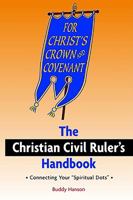 The Christian Civil Ruler's Handbook: Connecting Your Spiritual Dots 0971981264 Book Cover