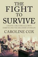 The Fight to Survive: A Young Girl, Diabetes, and the Discovery of Insulin 1607145510 Book Cover