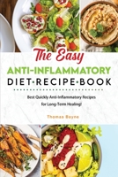 The Easy Anti-Inflammatory Diet Recipe Book: Best Quickly Anti-Inflammatory Recipes for Long-Term Healing! 1803041919 Book Cover