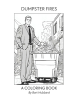 Dumpster Fires Coloring Book: At least you'll be warm... B0CN45ZQ73 Book Cover