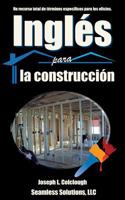 Ingles Para La Construccion: Un Recurso Total de Terminos Especificos Para Los Oficios 1482603675 Book Cover